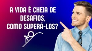 a-vida-e-cheia-de-desafios-como-superalos