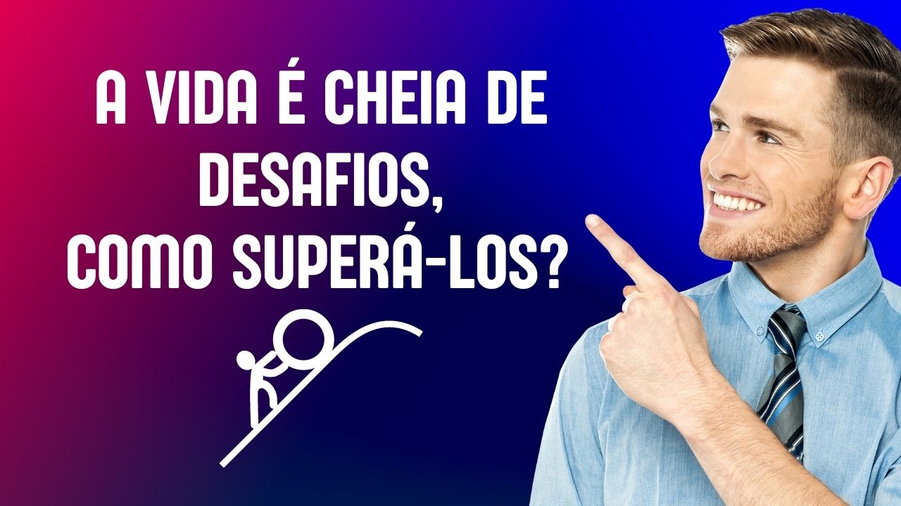 a-vida-e-cheia-de-desafios-como-superalos